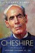 Cheshire - The Biography of Leonard Cheshire VC OM by MORRIS, Richard